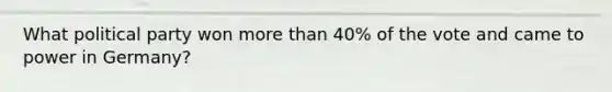 What political party won more than 40% of the vote and came to power in Germany?