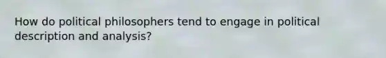 How do political philosophers tend to engage in political description and analysis?