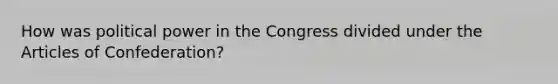 How was political power in the Congress divided under the Articles of Confederation?