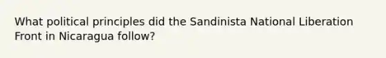 What political principles did the Sandinista National Liberation Front in Nicaragua follow?