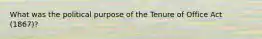 What was the political purpose of the Tenure of Office Act (1867)?