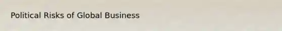 Political Risks of Global Business
