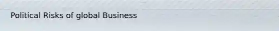 Political Risks of global Business