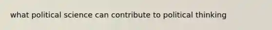 what political science can contribute to political thinking