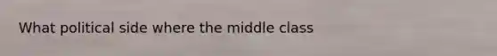 What political side where the middle class