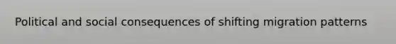 Political and social consequences of shifting migration patterns