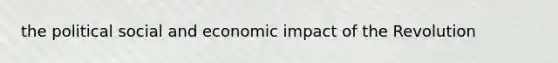 the political social and economic impact of the Revolution