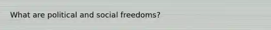 What are political and social freedoms?