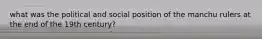 what was the political and social position of the manchu rulers at the end of the 19th century?