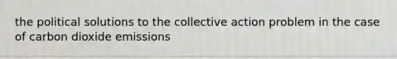 the political solutions to the collective action problem in the case of carbon dioxide emissions