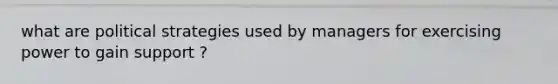 what are political strategies used by managers for exercising power to gain support ?