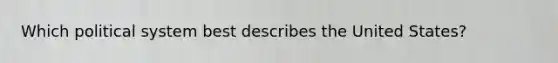 Which political system best describes the United States?