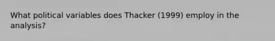 What political variables does Thacker (1999) employ in the analysis?