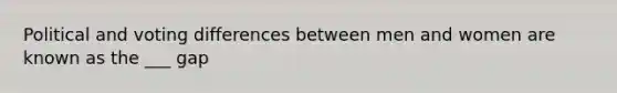 Political and voting differences between men and women are known as the ___ gap