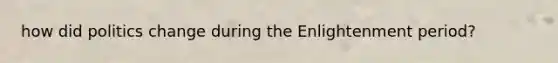 how did politics change during the Enlightenment period?