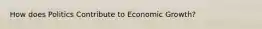 How does Politics Contribute to Economic Growth?