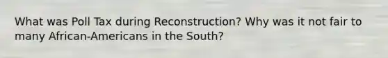 What was Poll Tax during Reconstruction? Why was it not fair to many African-Americans in the South?