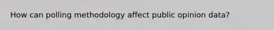 How can polling methodology affect public opinion data?