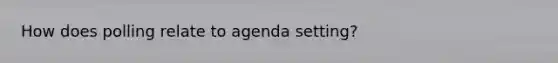 How does polling relate to agenda setting?