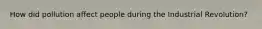 How did pollution affect people during the Industrial Revolution?