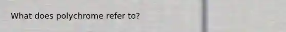What does polychrome refer to?