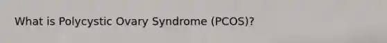 What is Polycystic Ovary Syndrome (PCOS)?