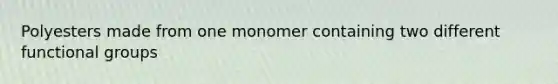 Polyesters made from one monomer containing two different functional groups