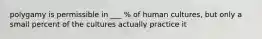 polygamy is permissible in ___ % of human cultures, but only a small percent of the cultures actually practice it