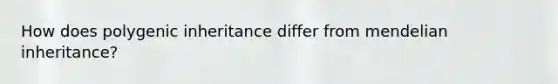 How does polygenic inheritance differ from mendelian inheritance?