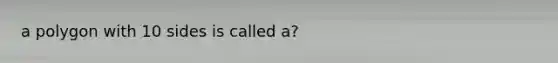 a polygon with 10 sides is called a?