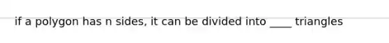 if a polygon has n sides, it can be divided into ____ triangles