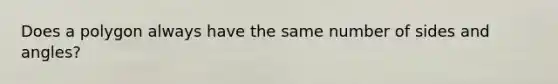 Does a polygon always have the same number of sides and angles?