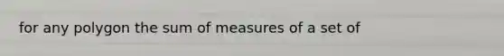 for any polygon the sum of measures of a set of