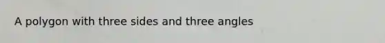 A polygon with three sides and three angles