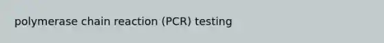 polymerase chain reaction (PCR) testing