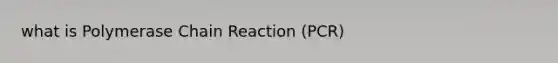 what is Polymerase Chain Reaction (PCR)