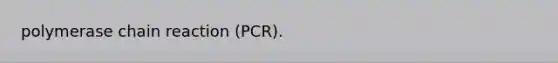 polymerase chain reaction (PCR).