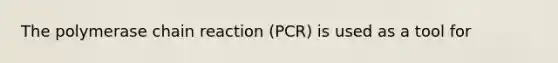 <a href='https://www.questionai.com/knowledge/k3XMQtqoRf-the-polymerase-chain-reaction' class='anchor-knowledge'>the polymerase chain reaction</a> (PCR) is used as a tool for