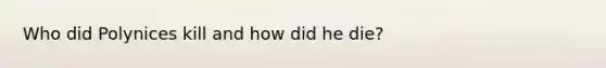 Who did Polynices kill and how did he die?