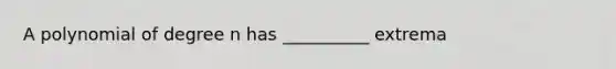 A polynomial of degree n has __________ extrema