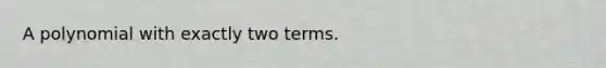 A polynomial with exactly two terms.