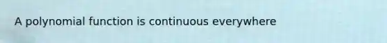 A polynomial function is continuous everywhere