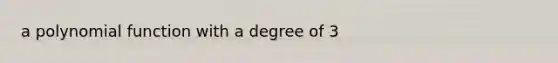 a polynomial function with a degree of 3