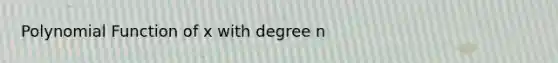 Polynomial Function of x with degree n