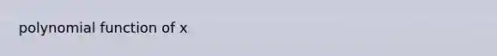 <a href='https://www.questionai.com/knowledge/kPn5WBgRmA-polynomial-function' class='anchor-knowledge'>polynomial function</a> of x