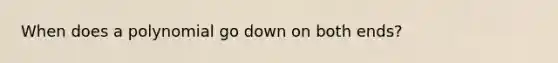 When does a polynomial go down on both ends?