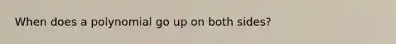 When does a polynomial go up on both sides?