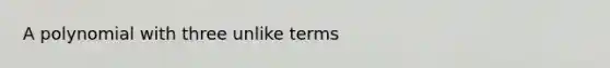 A polynomial with three unlike terms