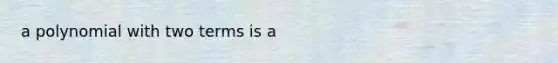 a polynomial with two terms is a