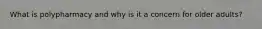 What is polypharmacy and why is it a concern for older adults?